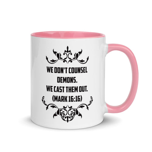 We Don't Counsel Demons.  We Cast Them Out. (Mark 16:16) Mug - Have You Read The Red