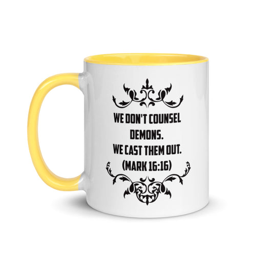We Don't Counsel Demons.  We Cast Them Out. (Mark 16:16) Mug - Have You Read The Red