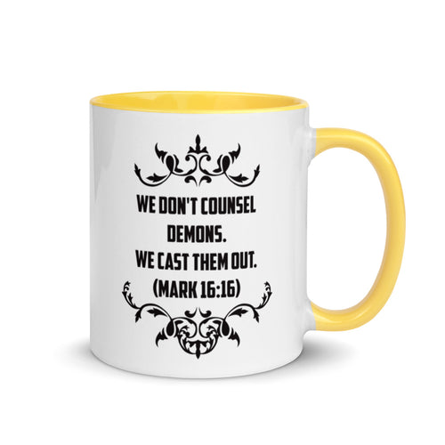 We Don't Counsel Demons.  We Cast Them Out. (Mark 16:16) Mug - Have You Read The Red
